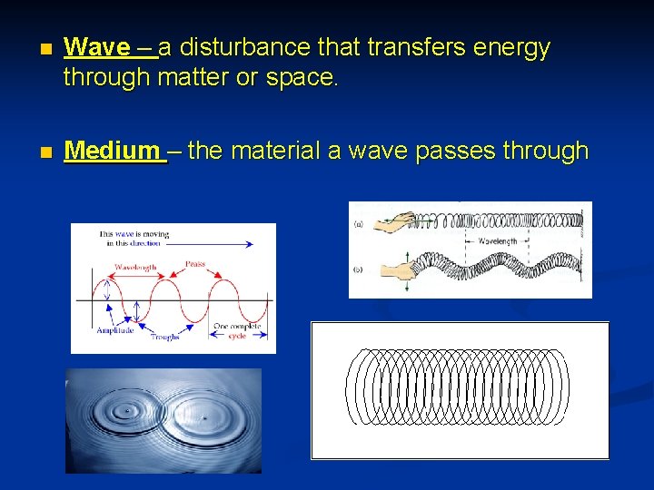 n Wave – a disturbance that transfers energy through matter or space. n Medium