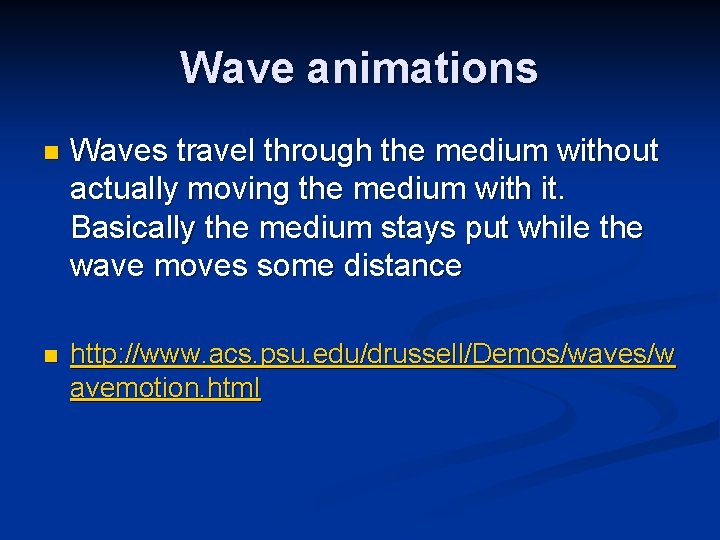 Wave animations n Waves travel through the medium without actually moving the medium with