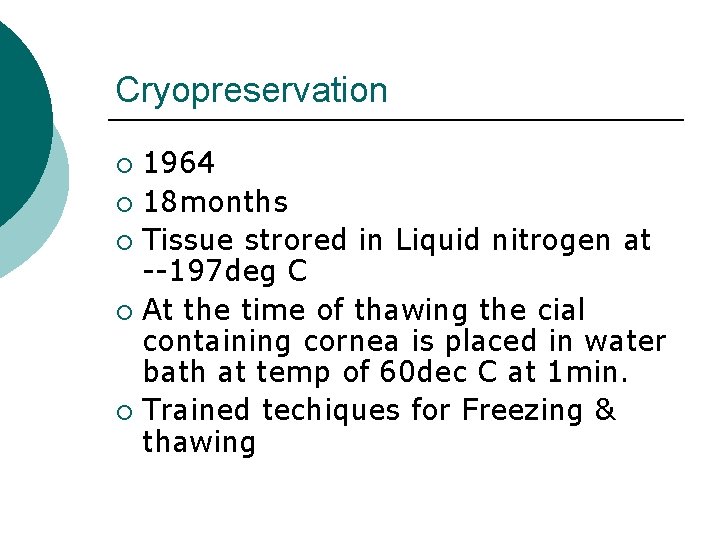 Cryopreservation 1964 ¡ 18 months ¡ Tissue strored in Liquid nitrogen at --197 deg