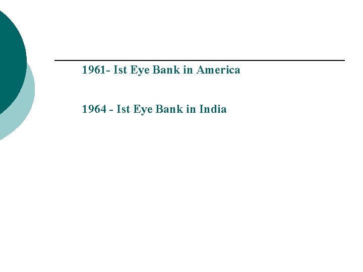 1961 - Ist Eye Bank in America 1964 - Ist Eye Bank in India