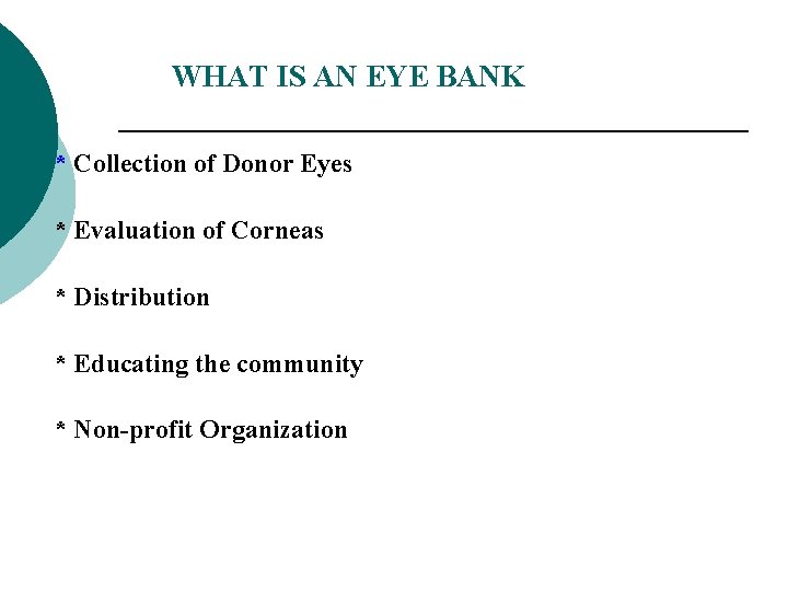 WHAT IS AN EYE BANK * Collection of Donor Eyes * Evaluation of Corneas