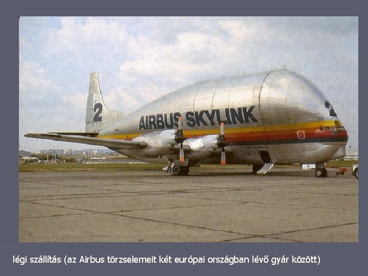 légi szállítás (az Airbus törzselemeit két európai országban lévő gyár között) 