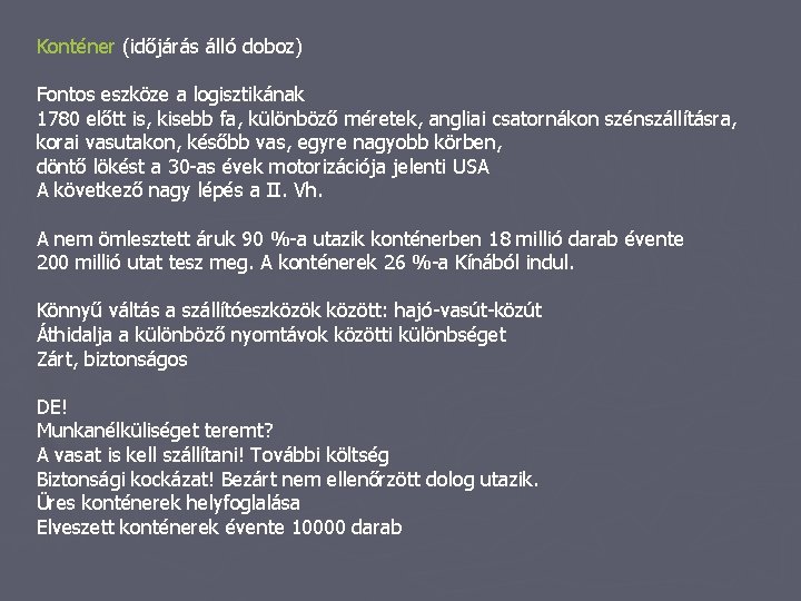 Konténer (időjárás álló doboz) Fontos eszköze a logisztikának 1780 előtt is, kisebb fa, különböző