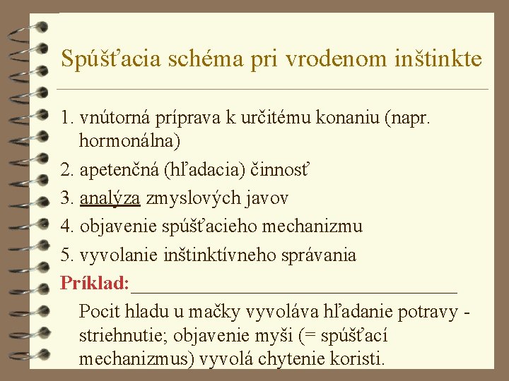 Spúšťacia schéma pri vrodenom inštinkte 1. vnútorná príprava k určitému konaniu (napr. hormonálna) 2.