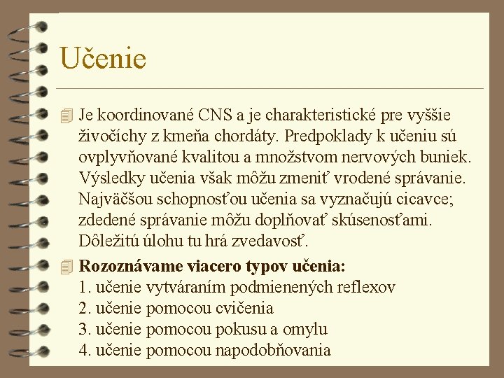 Učenie 4 Je koordinované CNS a je charakteristické pre vyššie živočíchy z kmeňa chordáty.