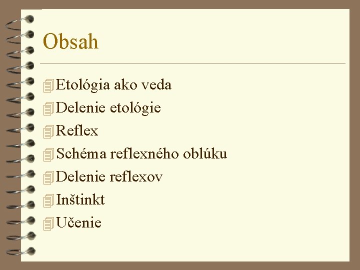 Obsah 4 Etológia ako veda 4 Delenie etológie 4 Reflex 4 Schéma reflexného oblúku