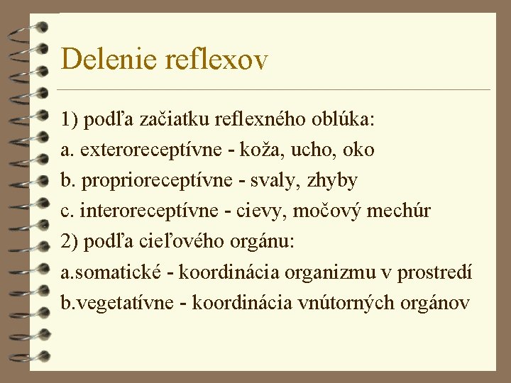 Delenie reflexov 1) podľa začiatku reflexného oblúka: a. exteroreceptívne - koža, ucho, oko b.