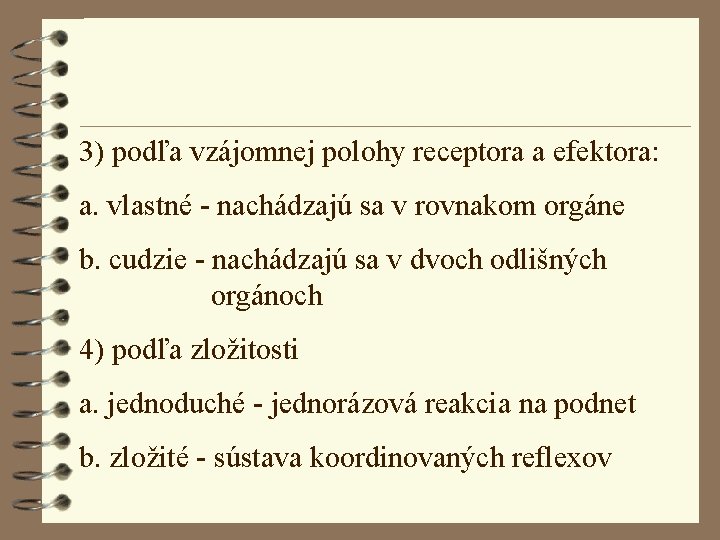 3) podľa vzájomnej polohy receptora a efektora: a. vlastné - nachádzajú sa v rovnakom