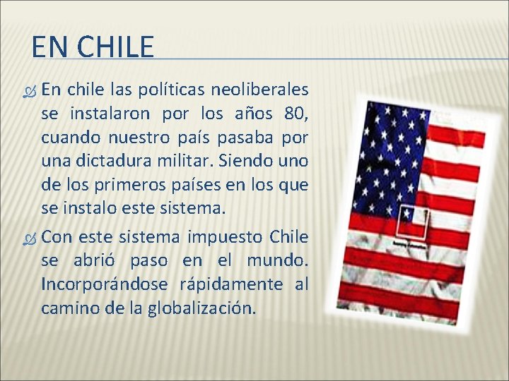 EN CHILE En chile las políticas neoliberales se instalaron por los años 80, cuando
