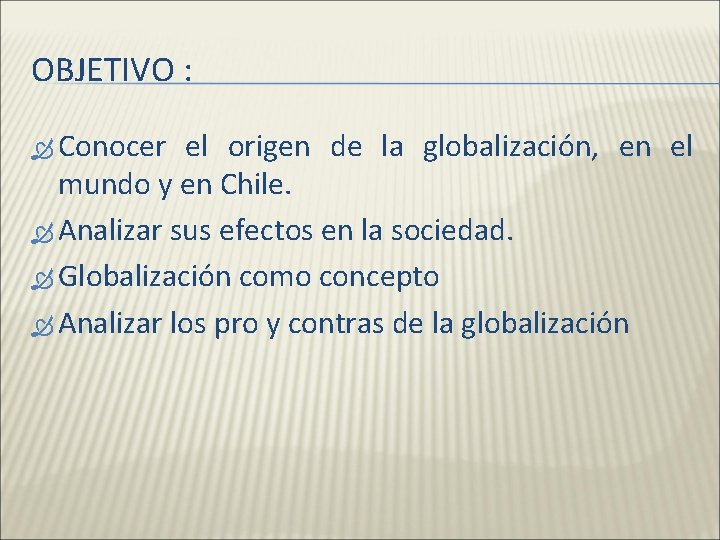 OBJETIVO : Conocer el origen de la globalización, en el mundo y en Chile.