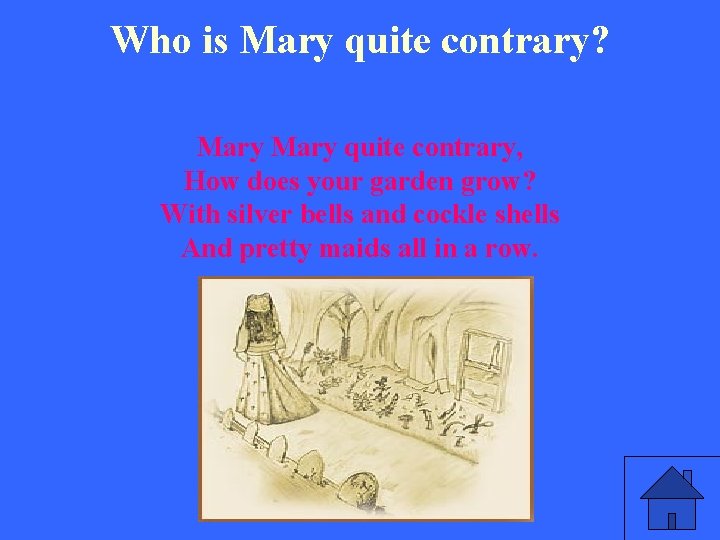 Who is Mary quite contrary? Mary quite contrary, How does your garden grow? With