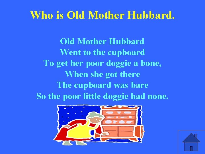 Who is Old Mother Hubbard Went to the cupboard To get her poor doggie