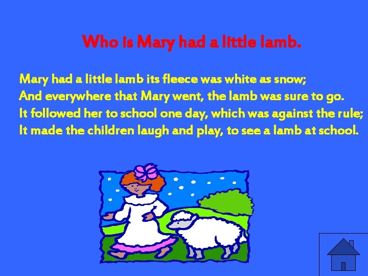 Who is Mary had a little lamb its fleece was white as snow; And