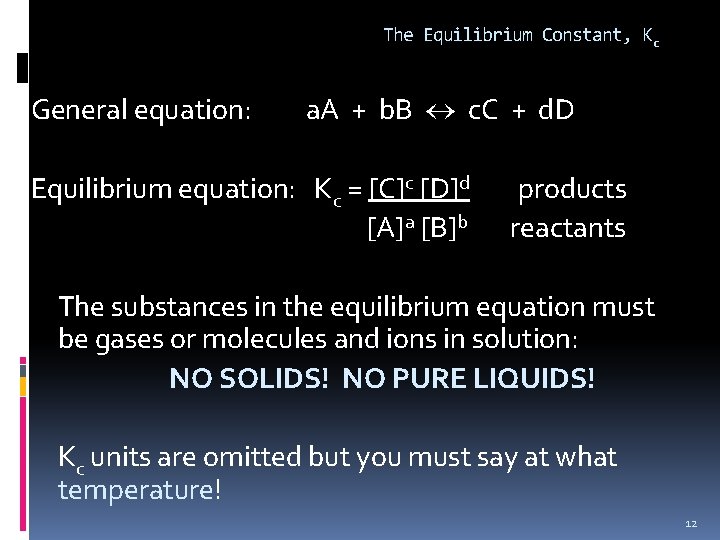The Equilibrium Constant, Kc General equation: a. A + b. B c. C +
