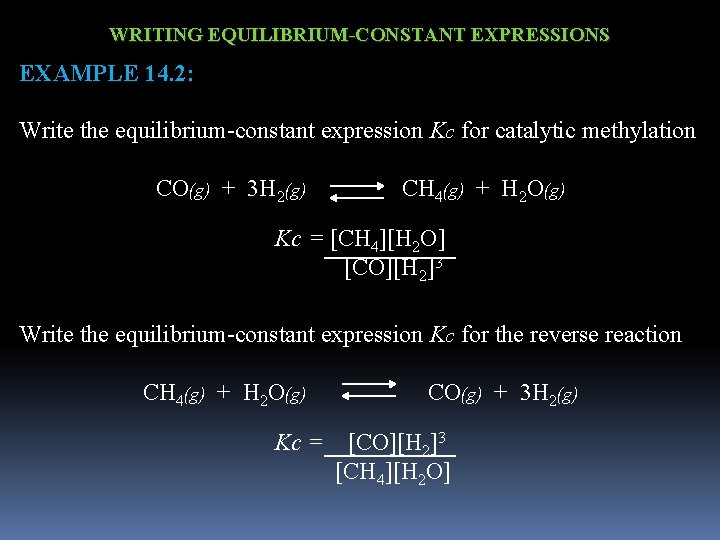 WRITING EQUILIBRIUM-CONSTANT EXPRESSIONS EXAMPLE 14. 2: Write the equilibrium-constant expression Kc for catalytic methylation