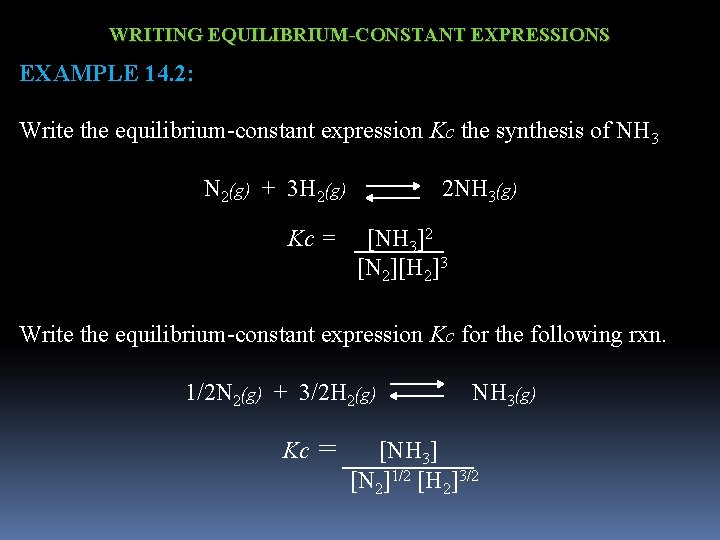 WRITING EQUILIBRIUM-CONSTANT EXPRESSIONS EXAMPLE 14. 2: Write the equilibrium-constant expression Kc the synthesis of