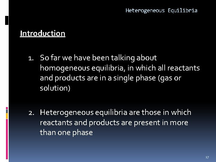 Heterogeneous Equilibria Introduction 1. So far we have been talking about homogeneous equilibria, in