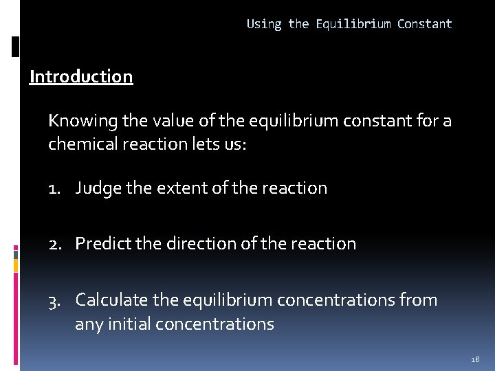 Using the Equilibrium Constant Introduction Knowing the value of the equilibrium constant for a