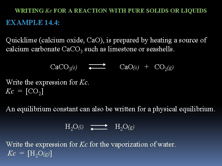 WRITING Kc FOR A REACTION WITH PURE SOLIDS OR LIQUIDS EXAMPLE 14. 4: Quicklime