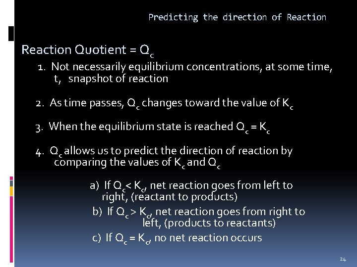 Predicting the direction of Reaction Quotient = Qc 1. Not necessarily equilibrium concentrations, at