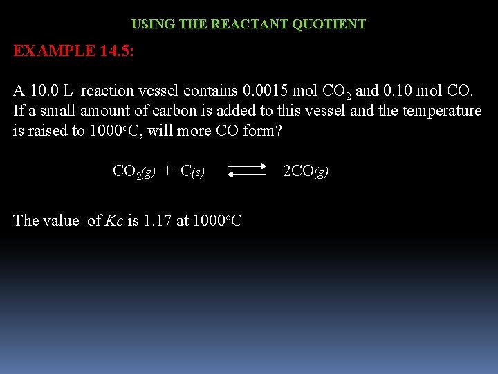 USING THE REACTANT QUOTIENT EXAMPLE 14. 5: A 10. 0 L reaction vessel contains