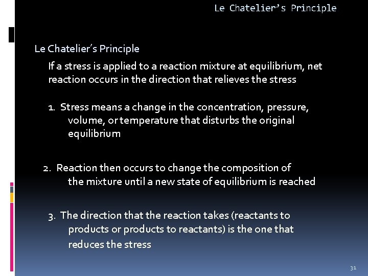 Le Chatelier’s Principle If a stress is applied to a reaction mixture at equilibrium,