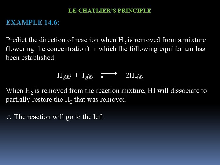 LE CHATLIER’S PRINCIPLE EXAMPLE 14. 6: Predict the direction of reaction when H 2