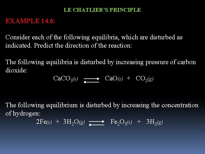 LE CHATLIER’S PRINCIPLE EXAMPLE 14. 6: Consider each of the following equilibria, which are