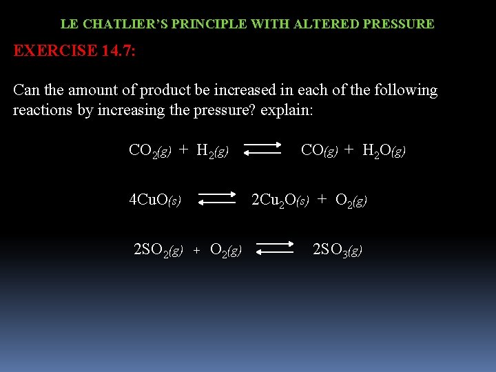 LE CHATLIER’S PRINCIPLE WITH ALTERED PRESSURE EXERCISE 14. 7: Can the amount of product