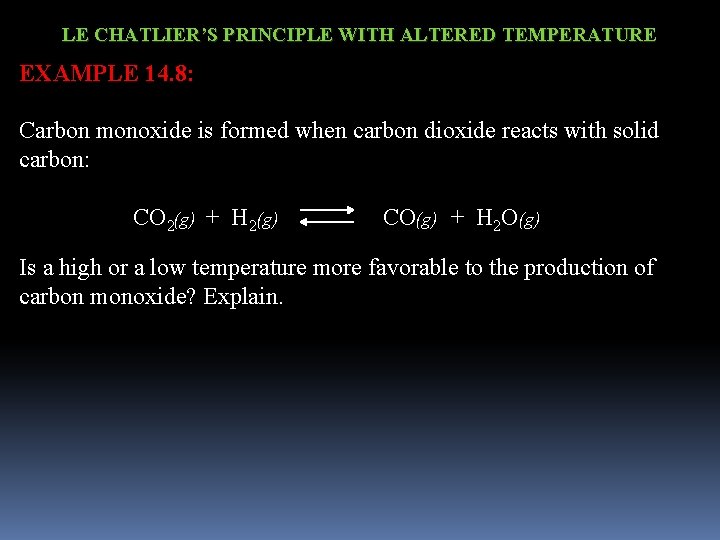 LE CHATLIER’S PRINCIPLE WITH ALTERED TEMPERATURE EXAMPLE 14. 8: Carbon monoxide is formed when