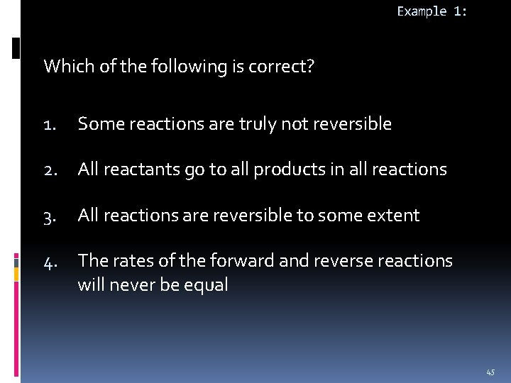 Example 1: Which of the following is correct? 1. Some reactions are truly not
