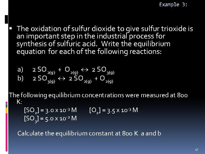 Example 3: The oxidation of sulfur dioxide to give sulfur trioxide is an important
