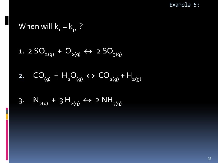 Example 5: When will kc = kp ? 1. 2 SO 2(g) + O