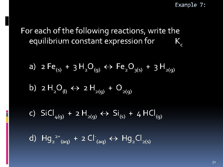 Example 7: For each of the following reactions, write the equilibrium constant expression for