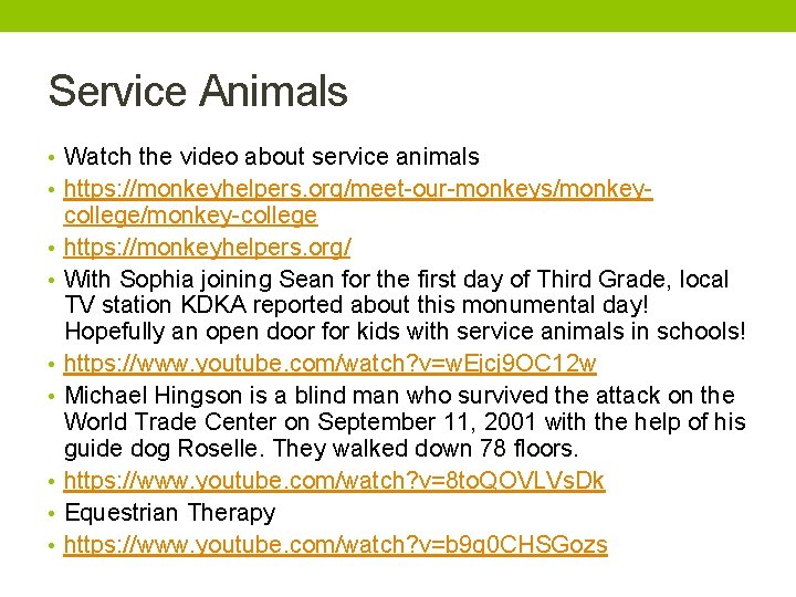 Service Animals • Watch the video about service animals • https: //monkeyhelpers. org/meet-our-monkeys/monkey •