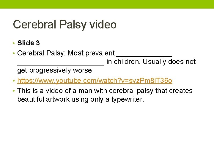 Cerebral Palsy video • Slide 3 • Cerebral Palsy: Most prevalent __________________ in children.