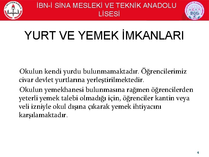  İBN-İ SİNA MESLEKİ VE TEKNİK ANADOLU LİSESİ YURT VE YEMEK İMKANLARI Okulun kendi