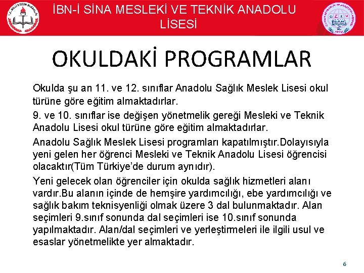  İBN-İ SİNA MESLEKİ VE TEKNİK ANADOLU LİSESİ OKULDAKİ PROGRAMLAR Okulda şu an 11.