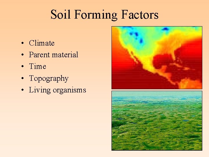 Soil Forming Factors • • • Climate Parent material Time Topography Living organisms 
