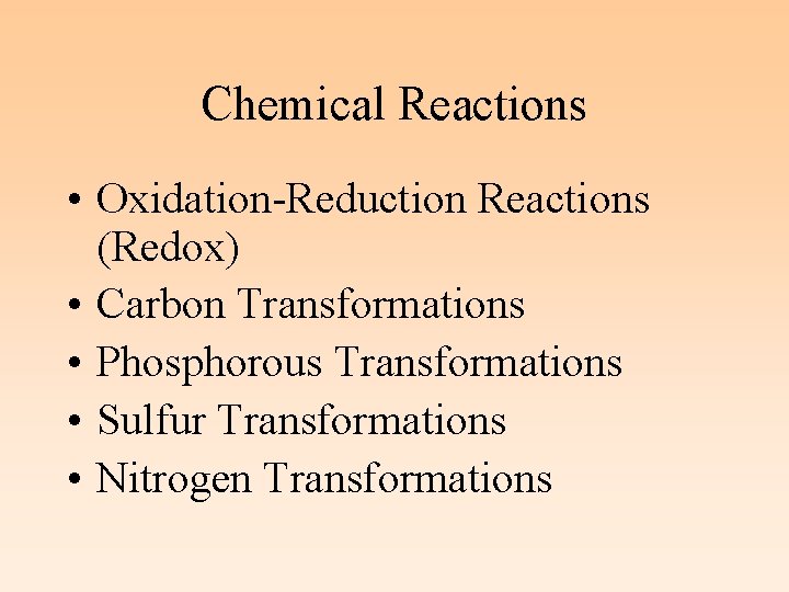 Chemical Reactions • Oxidation-Reduction Reactions (Redox) • Carbon Transformations • Phosphorous Transformations • Sulfur