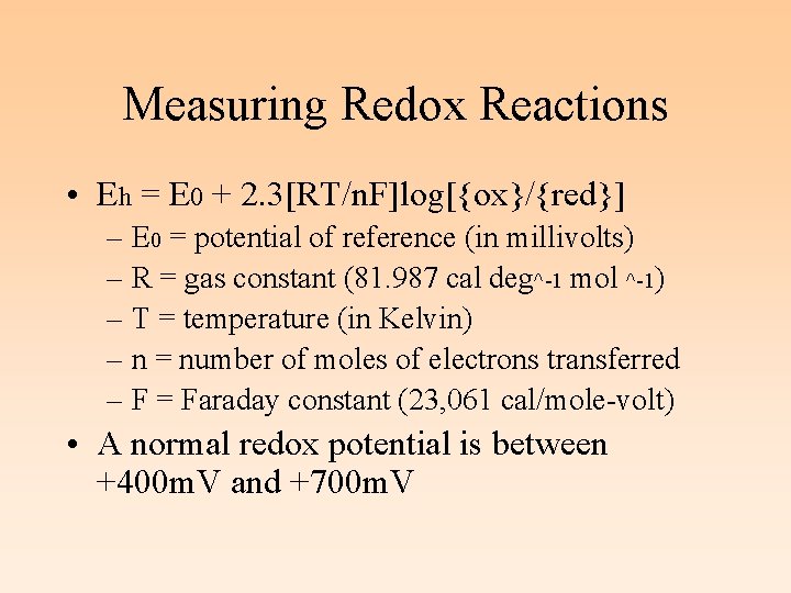 Measuring Redox Reactions • Eh = E 0 + 2. 3[RT/n. F]log[{ox}/{red}] – E