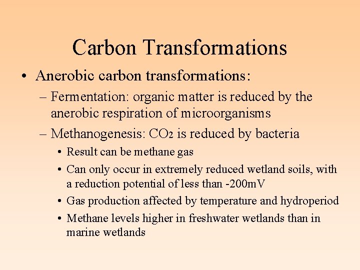 Carbon Transformations • Anerobic carbon transformations: – Fermentation: organic matter is reduced by the