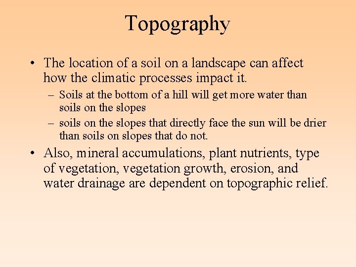 Topography • The location of a soil on a landscape can affect how the