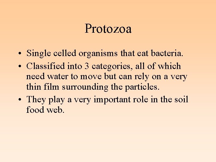 Protozoa • Single celled organisms that eat bacteria. • Classified into 3 categories, all