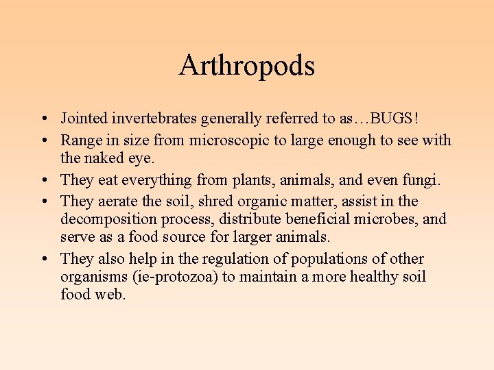 Arthropods • Jointed invertebrates generally referred to as…BUGS! • Range in size from microscopic