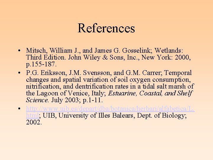 References • Mitsch, William J. , and James G. Gosselink; Wetlands: Third Edition. John