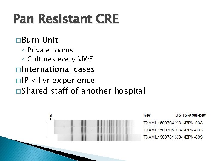 Pan Resistant CRE � Burn Unit ◦ Private rooms ◦ Cultures every MWF �