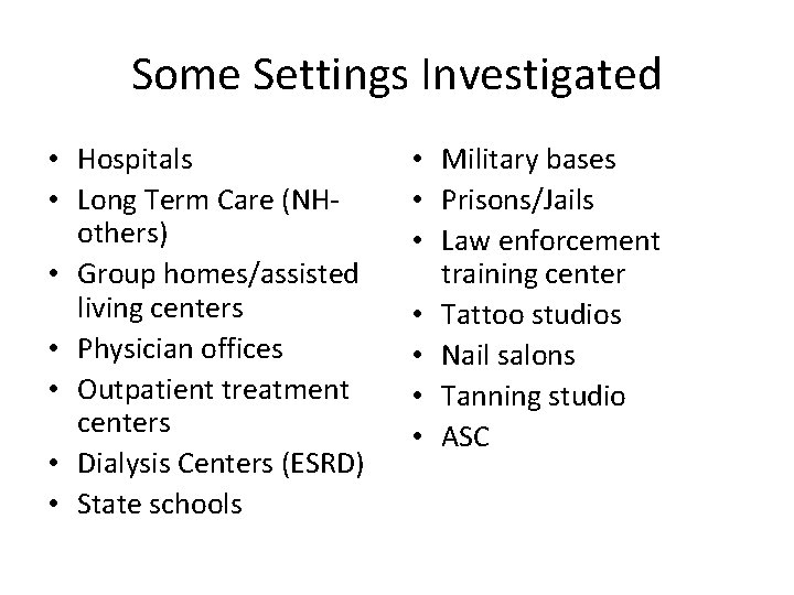 Some Settings Investigated • Hospitals • Long Term Care (NHothers) • Group homes/assisted living