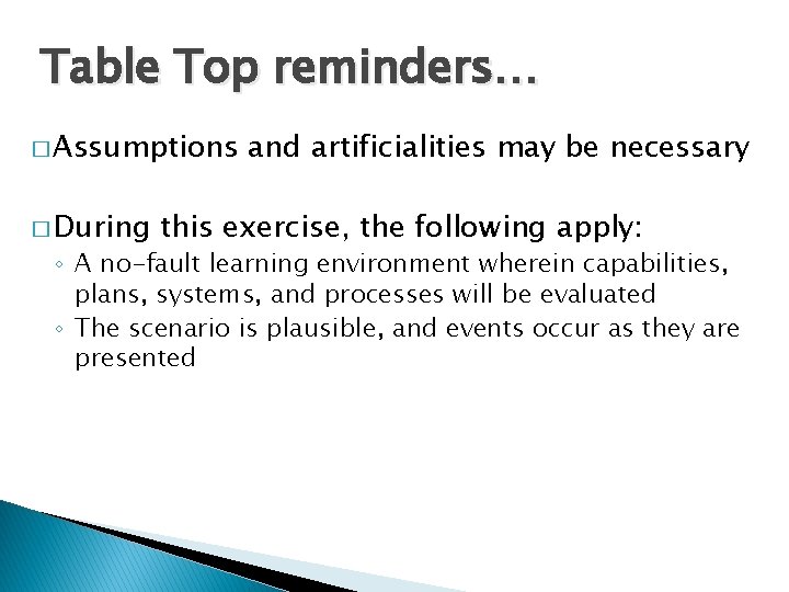 Table Top reminders… � Assumptions � During and artificialities may be necessary this exercise,