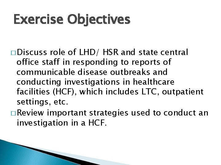 Exercise Objectives � Discuss role of LHD/ HSR and state central office staff in